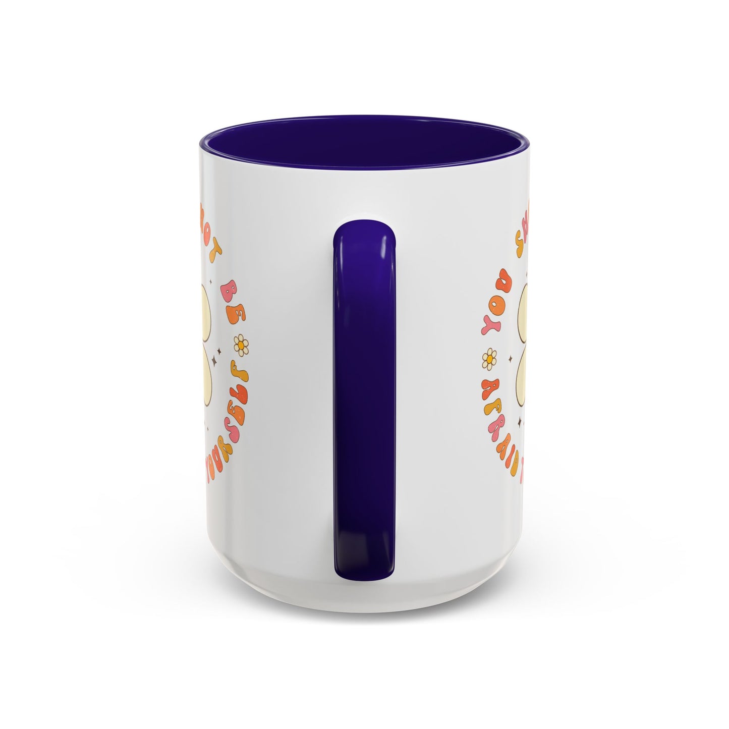 Don’t Be Afraid To Be Yourself Accent Mug – Smiley Flower | 11oz 15oz Colored Handle