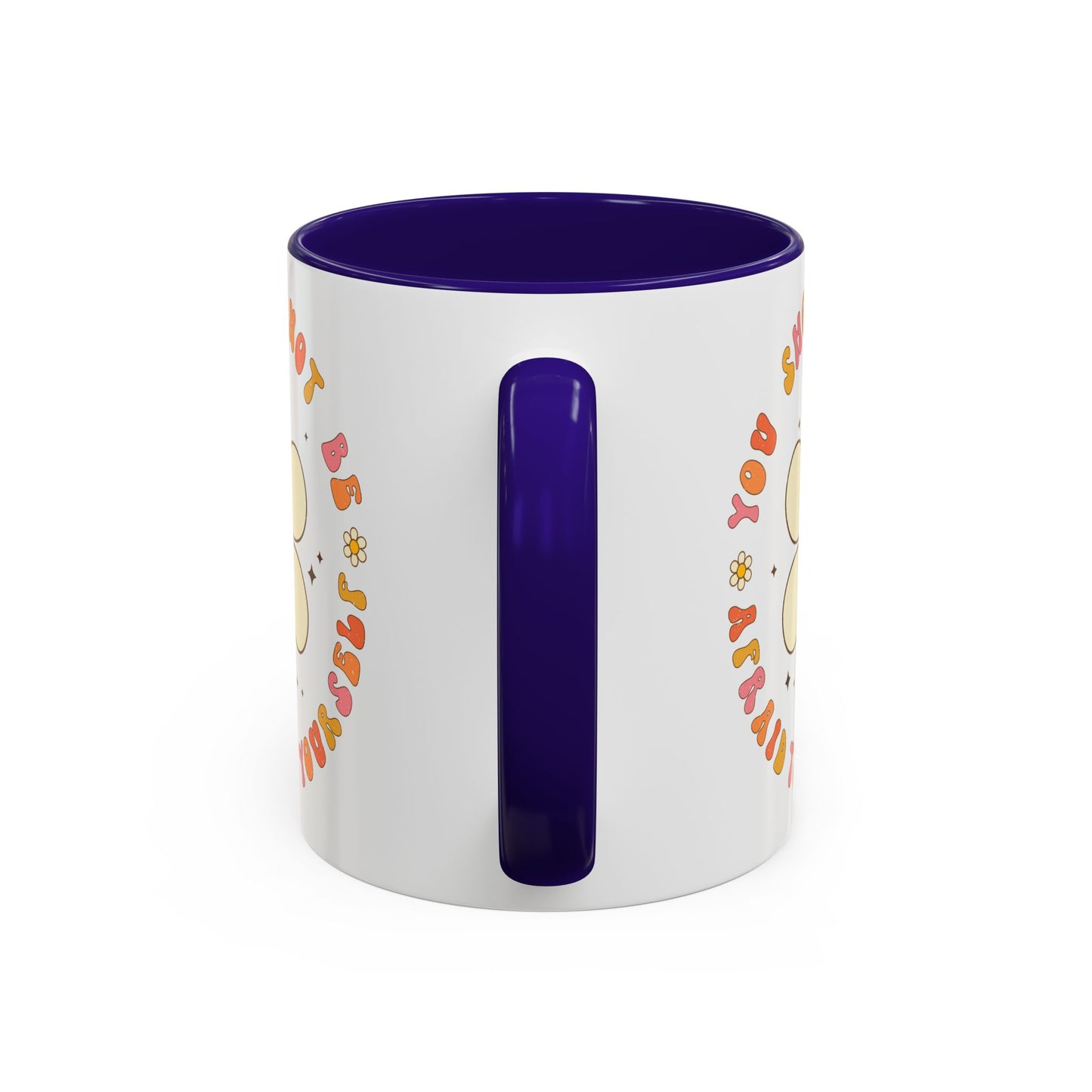 Don’t Be Afraid To Be Yourself Accent Mug – Smiley Flower | 11oz 15oz Colored Handle