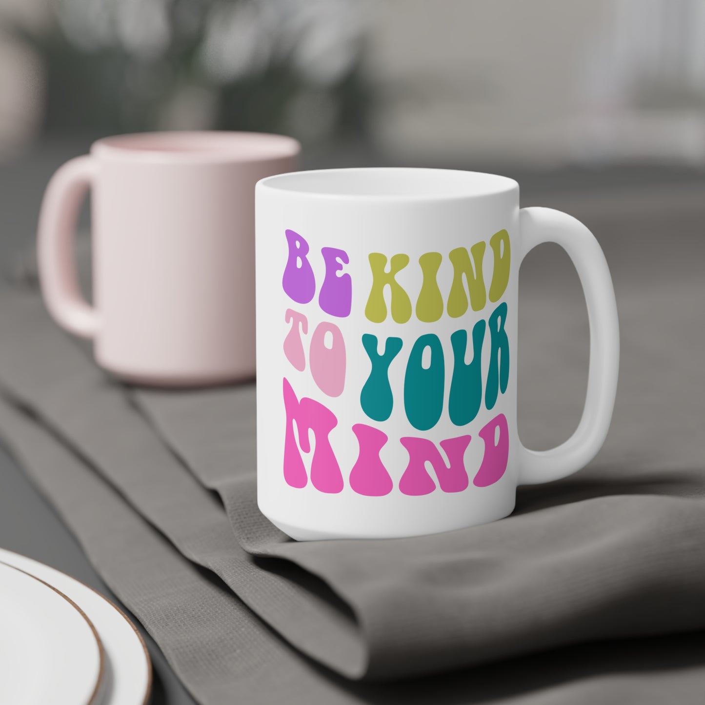Be Kind To Your Mind Ceramic Mug – 11oz, 15oz, 20oz