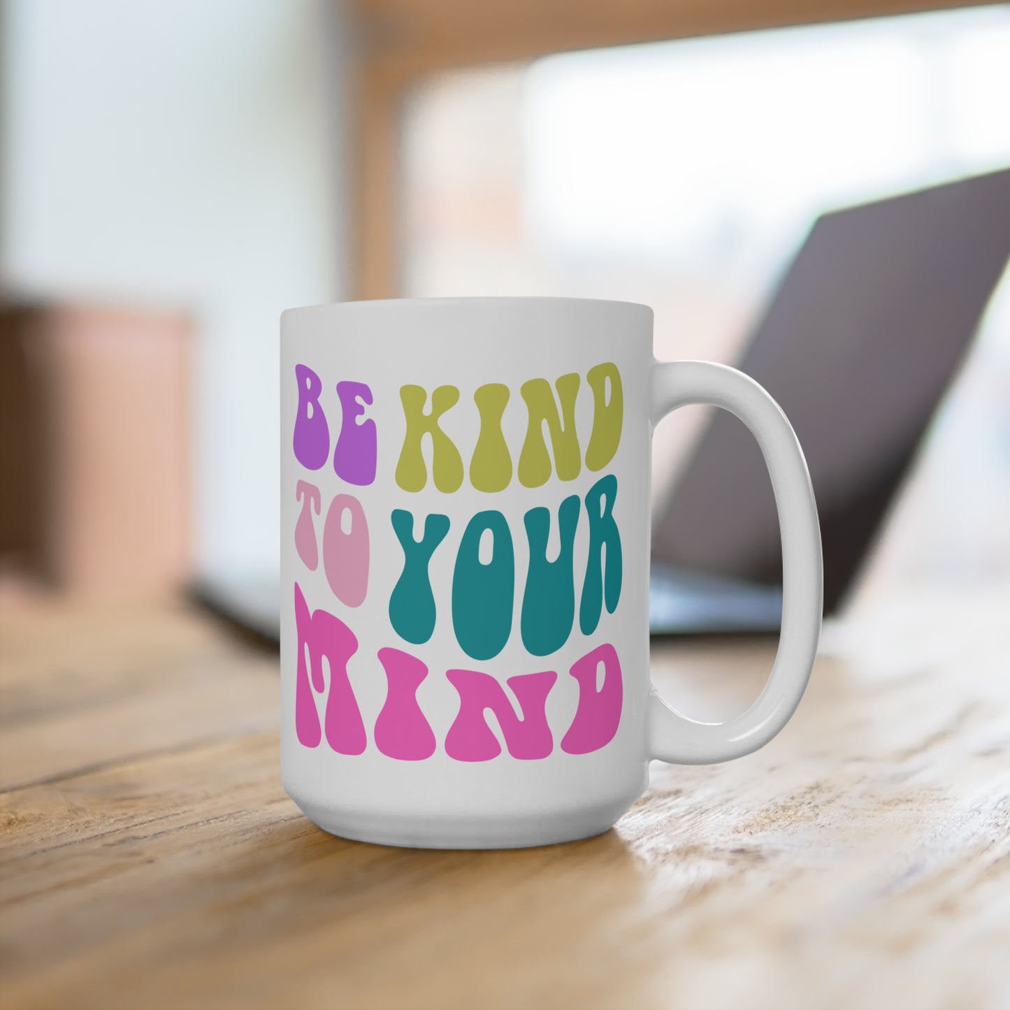 Be Kind To Your Mind Ceramic Mug – 11oz, 15oz, 20oz