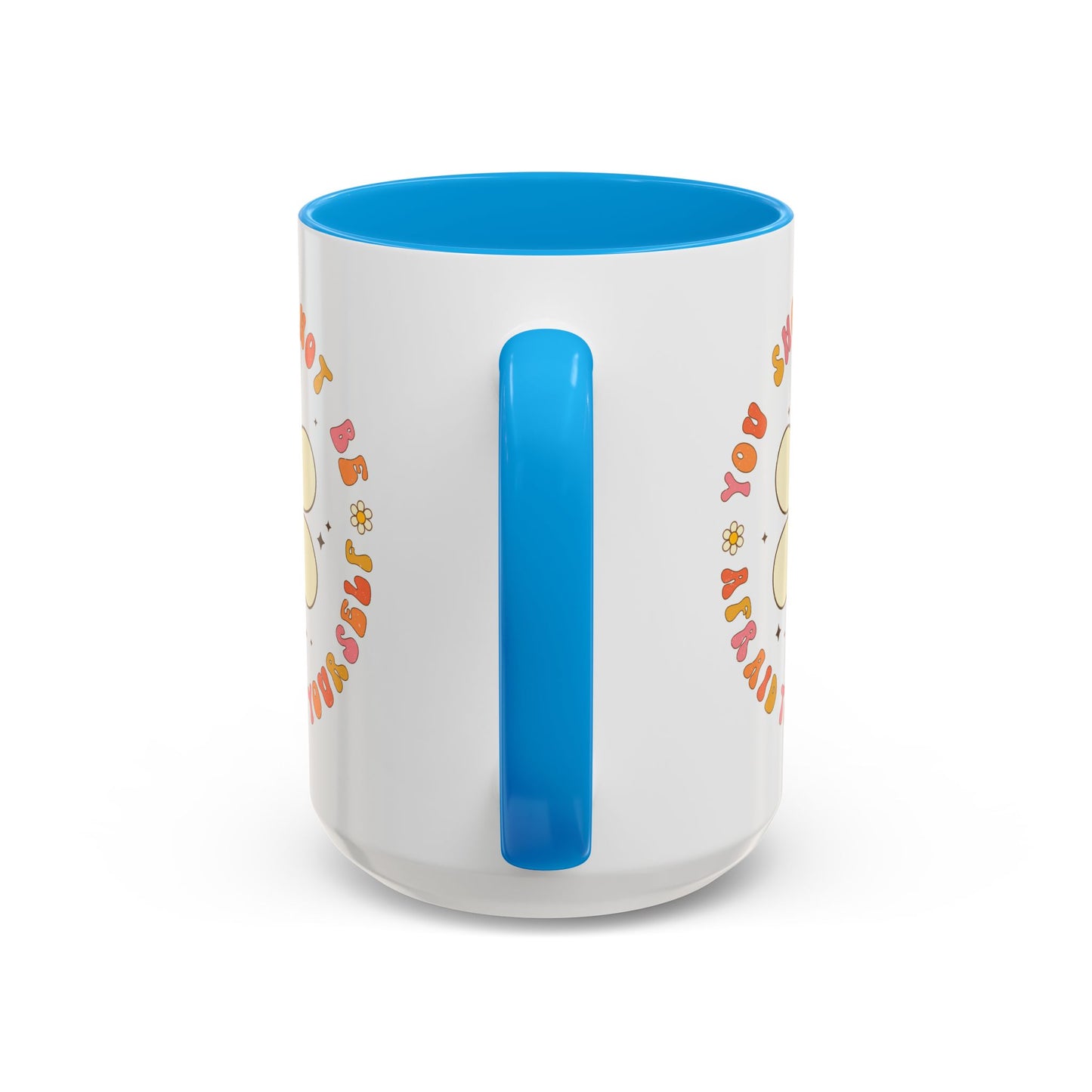 Don’t Be Afraid To Be Yourself Accent Mug – Smiley Flower | 11oz 15oz Colored Handle