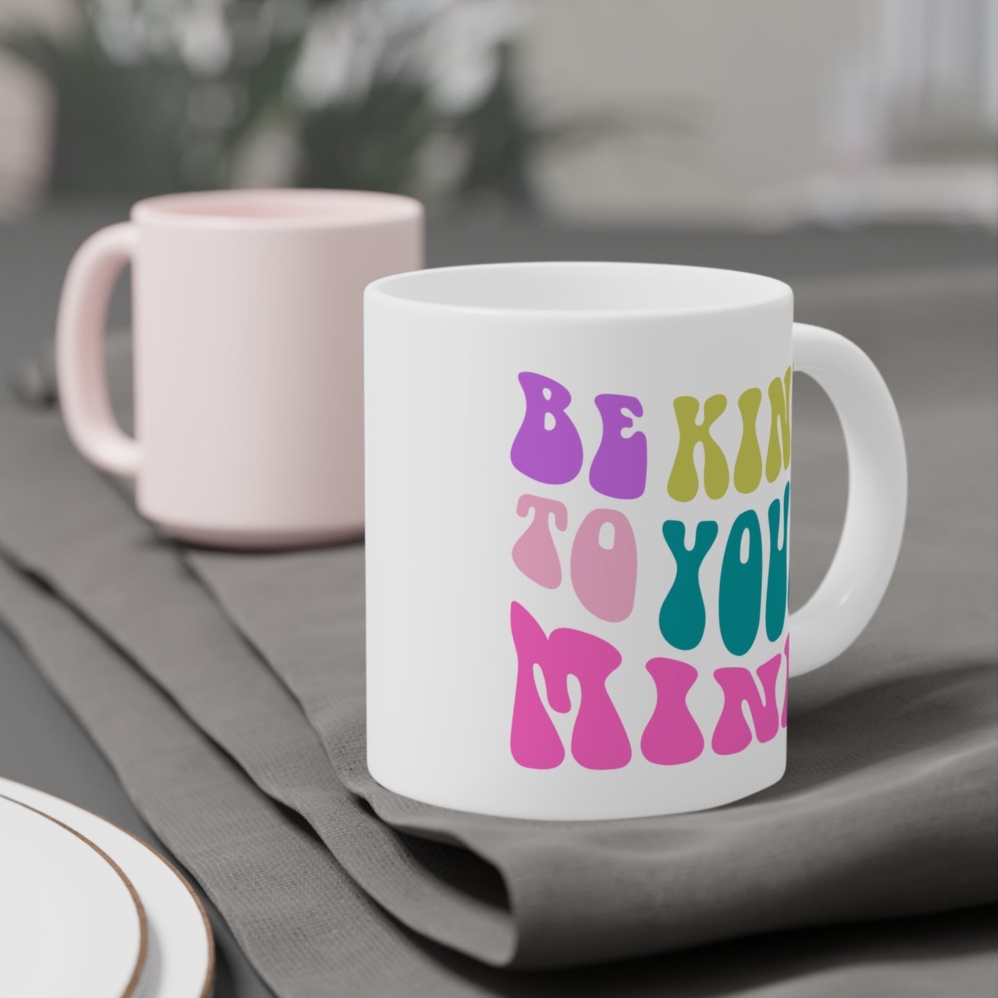 Be Kind To Your Mind Ceramic Mug – 11oz, 15oz, 20oz