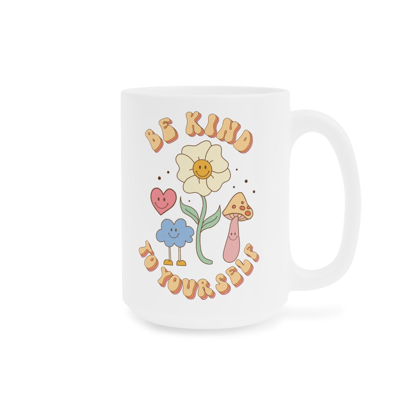 Be Kind to Yourself Affirmation Mug – White (11oz, 15oz, 20oz)