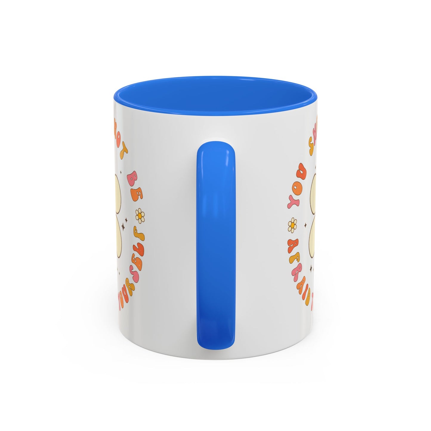 Don’t Be Afraid To Be Yourself Accent Mug – Smiley Flower | 11oz 15oz Colored Handle