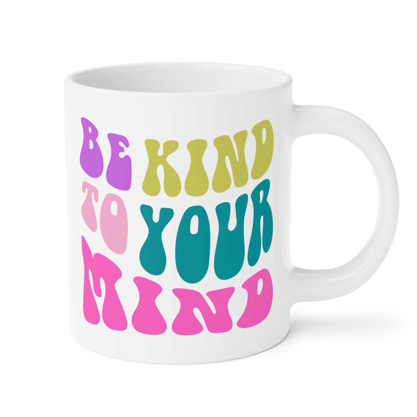 Be Kind To Your Mind Ceramic Mug – 11oz, 15oz, 20oz