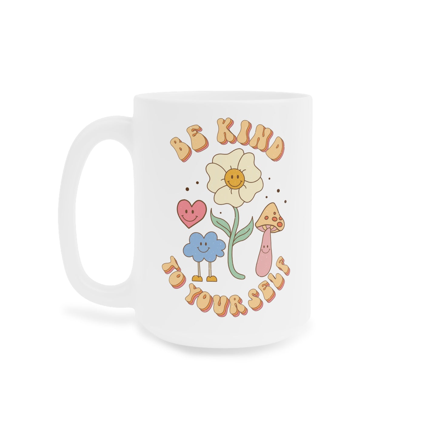 Be Kind to Yourself Affirmation Mug – White (11oz, 15oz, 20oz)