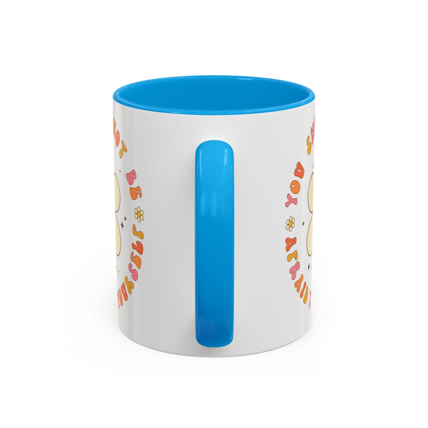 Don’t Be Afraid To Be Yourself Accent Mug – Smiley Flower | 11oz 15oz Colored Handle