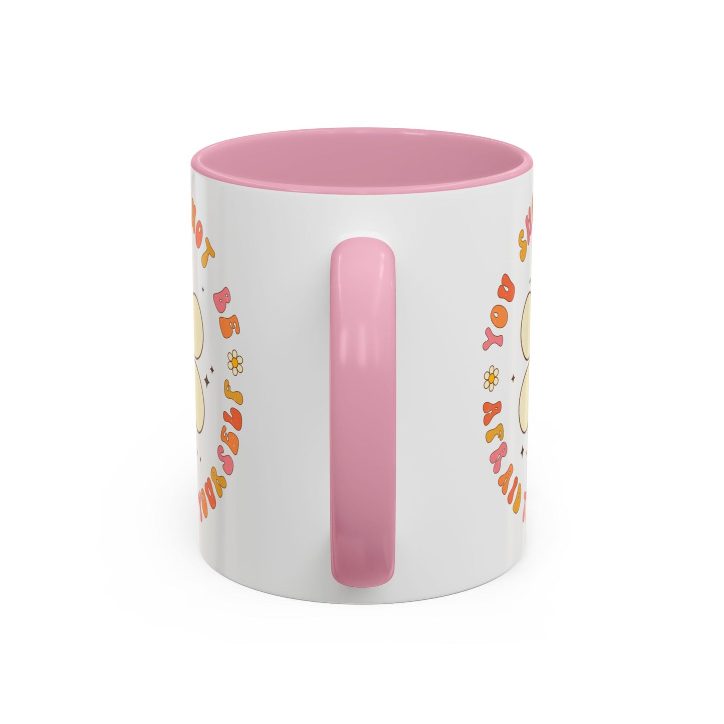 Don’t Be Afraid To Be Yourself Accent Mug – Smiley Flower | 11oz 15oz Colored Handle